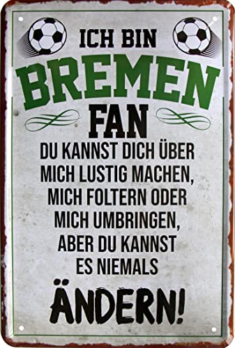 WOGEKA ART Retro Blechschild Ich bin Bremen Fan - Du kannst es niemals ändern witziger Spruch als Geschenk-Idee zum Geburtstag Weihnachten zur Dekoration 20x30 cm Vintage-Design aus Metall 868