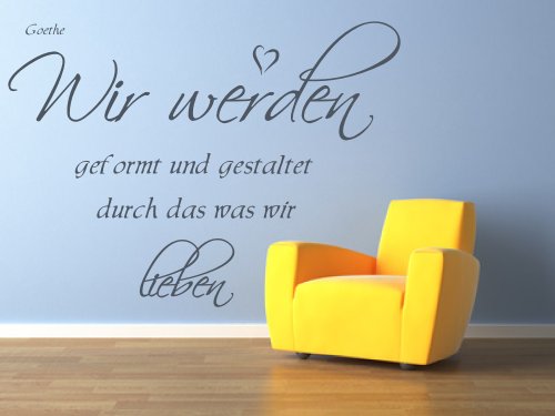 XL Wandtattoo fürs Wohnzimmer 68067-100x58 cm, ~ Zitat von Goethe: Wir werden geformt und gestaltet durch das was wir lieben ~ Wandaufkleber Aufkleber für die Wand, Tapetensticker aus Markenfolie, 32 Farben wählbar